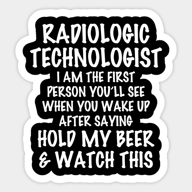 Radiologic Technologist Hold My Beer  Watch This Sticker by danielfarisaj